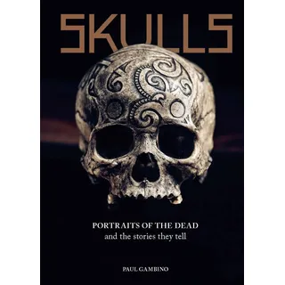 Skulls: Portraits of the Dead and the Stories They Tell