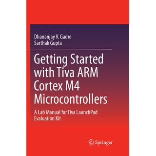 Getting Started With Tiva Arm Cortex M4 Microcontrollers - Dhananjay V. Gadre  Sarthak Gupta  Kartoniert (TB)