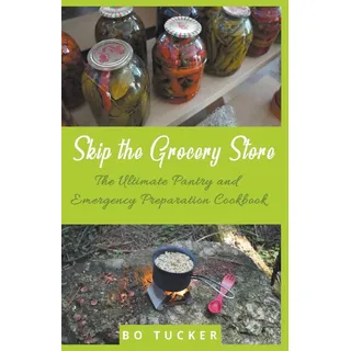 Skip the Grocery Store! von Bo Tucker / CiJiRO Publishing / Taschenbuch