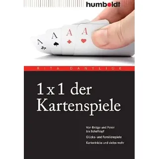 1 x 1 der Kartenspiele. Von Bridge und Poker bis Schafkopf. Glücks- und Familienspiele. Kartentricks und vieles mehr: Von Bridge über Poker und Skat ... und vieles mehr (humboldt - Freizeit & Hobby)