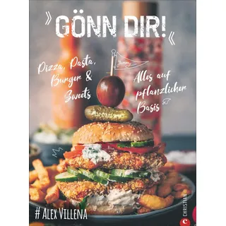 Gönn Dir! Pizza, Pasta, Burger & Sweets. Alles auf pflanzlicher Basis. Das Plant Based Kochbuch für die vegane Wohlfühlküche. Perfekt auch für ... Von und mit Instagram-Star Alex Villena.