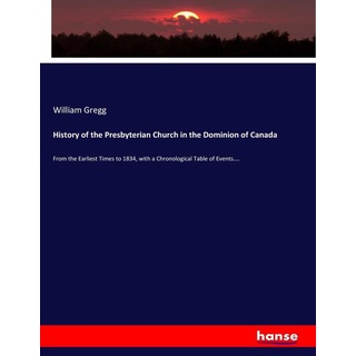 History of the Presbyterian Church in the Dominion of Canada: Buch von William Gregg