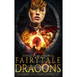Fairytale Dragons: A Dragon Soul Press Anthology