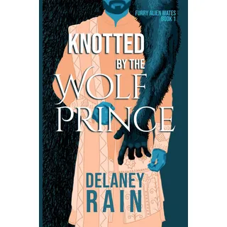 Knotted by the Wolf Prince: MM Furry Alien Romance (Delaney's Furry Alien Mates, Band 1)