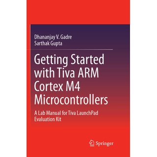 Getting Started with Tiva ARM Cortex M4 Microcontrollers: Buch von Dhananjay V. Gadre/ Sarthak Gupta